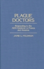 Plague Doctors : Responding to the AIDS Epidemic in France and America - Book