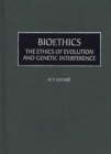 Bioethics : The Ethics of Evolution and Genetic Interference - Book