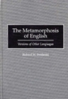 The Metamorphosis of English : Versions of Other Languages - Book