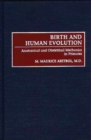 Birth and Human Evolution : Anatomical and Obstetrical Mechanics in Primates - Book