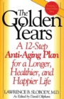 The Golden Years : A 12-Step Anti-Aging Plan for a Longer, Healthier, and Happier Life - Book