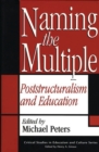 Naming the Multiple : Poststructuralism and Education - Book