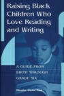 Raising Black Children Who Love Reading and Writing: : A Guide from Birth Through Grade Six - Book