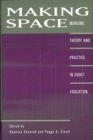 Making Space : Merging Theory and Practice in Adult Education - Book