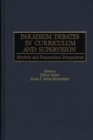 Paradigm Debates in Curriculum and Supervision : Modern and Postmodern Perspectives - Book