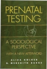 Prenatal Testing : A Sociological Perspective, with a new Afterword - Book