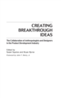 Creating Breakthrough Ideas : The Collaboration of Anthropologists and Designers in the Product Development Industry - Book