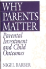 Why Parents Matter : Parental Investment and Child Outcomes - Book