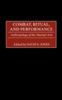 Combat, Ritual, and Performance : Anthropology of the Martial Arts - Book