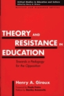 Theory and Resistance in Education : Towards a Pedagogy for the Opposition - Book