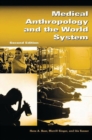 Medical Anthropology and the World System: Second Edition - Book