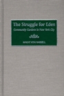 The Struggle for Eden : Community Gardens in New York City - Book