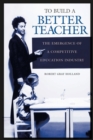 To Build a Better Teacher : The Emergence of a Competitive Education Industry - Book