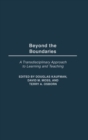 Beyond the Boundaries : A Transdisciplinary Approach to Learning and Teaching - Book