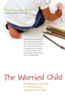 The Worried Child : Recognising Anxiety in Children and Helping Them Heal - Book