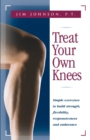 Treat Your Own Knees : Simple Exercises to Build Strength, Flexibility, Responsiveness and Endurance - eBook