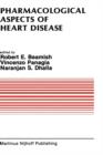 Pharmacological Aspects of Heart Disease : Proceedings of an International Symposium on Heart Metabolism in Health and Disease and the Third Annual Cardiology Symposium of the University of Manitoba, - Book
