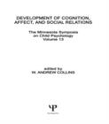 Development of Cognition, Affect, and Social Relations : The Minnesota Symposia on Child Psychology, Volume 13 - Book