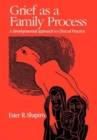 Grief as a Family Process : A Developmental Approach to Clinical Practice - Book