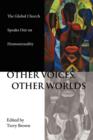 Other Voices, Other Worlds : The Global Church Speaks Out on Homosexuality - Book