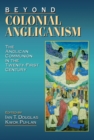 Beyond Colonial Anglicanism : The Anglican Communion in the Twenty-First Century - eBook