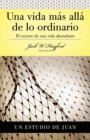 Serie Vida en Plenitud: Una Vida Mas Alla de lo Ordinario : El secreto de una vida abundante (Estudio de Juan) - Book