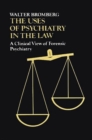 The Uses of Psychiatry in the Law : A Clinical View of Forensic Psychiatry - Book