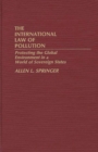 The International Law of Pollution : Protecting the Global Environment in a World of Sovereign States - Book