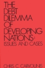 The Debt Dilemma of Developing Nations : Issues and Cases - Book