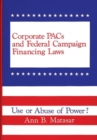 Corporate PACs and Federal Campaign Financing Laws : Use or Abuse of Power? - Book