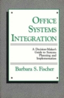 Office Systems Integration : A Decision-Maker's Guide to Systems Planning and Implementation - Book