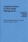 America's Future in Toxic Waste Management : Lessons from Europe - Book