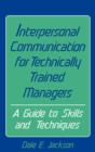 Interpersonal Communication for Technically Trained Managers : A Guide to Skills and Techniques - Book