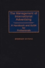 The Management of International Advertising : A Handbook and Guide for Professionals - Book