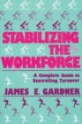 Stabilizing the Workforce : A Complete Guide to Controlling Turnover - Book