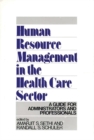 Human Resource Management in the Health Care Sector : A Guide for Administrators and Professionals - Book