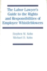 The Labor Lawyer's Guide to the Rights and Responsibilities of Employee Whistleblowers - Book