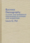 Business Demography : A Guide and Reference for Business Planners and Marketers - Book