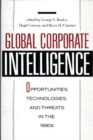 Global Corporate Intelligence : Opportunities, Technologies, and Threats in the 1990s - Book