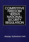 Competitive Freedom versus National Security Regulation - Book