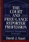 The Court and Free-Lance Reporter Profession : Improved Management Strategies - Book