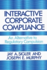 Interactive Corporate Compliance : An Alternative to Regulatory Compulsion - Book