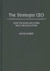 The Strategist CEO : How Visionary Executives Build Organizations - Book