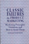 Classic Failures in Product Marketing : Marketing Principles Violations and How to Avoid Them - Book