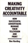 Making Creativity Accountable : How Successful Advertisers Manage Their Television and Print - Book