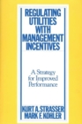 Regulating Utilities with Management Incentives : A Strategy for Improved Performance - Book