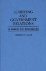 Lobbying and Government Relations : A Guide for Executives - Book