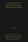The Ethics of Organizational Transformation : Mergers, Takeovers, and Corporate Restructuring - Book