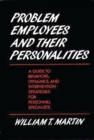 Problem Employees and Their Personalities : A Guide to Behaviors, Dynamics, and Intervention Strategies for Personnel Specialists - Book