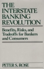 The Interstate Banking Revolution : Benefits, Risks, and Tradeoffs for Bankers and Consumers - Book